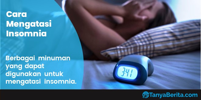 Minuman yang Ampuh untuk Mengatasi Insomnia Secara Alami