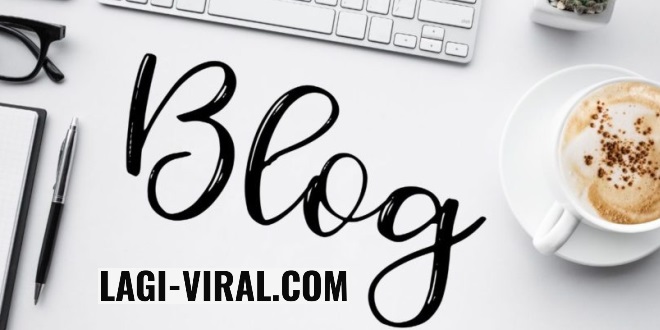 Beragam Informasi Menarik dan Tips Bermanfaat di Blog Lagi Viral com